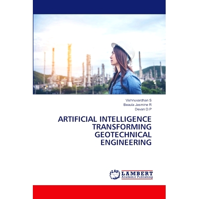 预订 ARTIFICIAL INTELLIGENCE TRANSFORMING GEOTECHNICAL ENGINEERING 人工智能改变岩土工程: 9786207475711