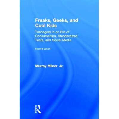 预订 Freaks, Geeks, and Cool Kids: Teenagers in an Era of Consumerism, Standardized Tests, and Social Media 怪人、智力游