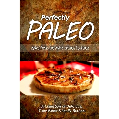 预订 Perfectly Paleo - Baked Treats and Fish & Seafood Cookbook: Indulgent Paleo Cooking for the Modern Caveman: 9781500