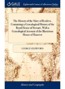 预订 The History of the Shire of Renfrew. Containing a Genealogical History of the Royal House of Stewart, With a Geneal