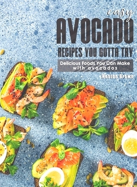 预订 Easy Avocado Recipes You Gotta Try!: Delicious Foods You Can Make with Avocados: 9798706753917