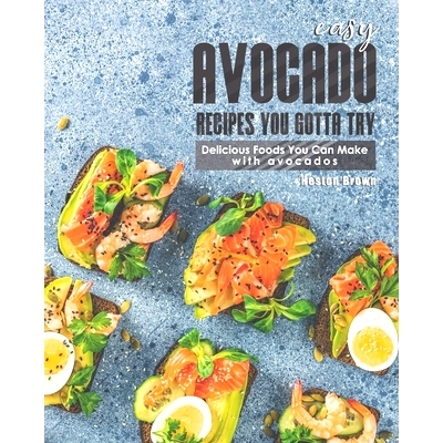 预订 Easy Avocado Recipes You Gotta Try!: Delicious Foods You Can Make with Avocados: 9798706753917