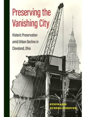 预订 Preserving the Vanishing City: Historic Preservation amid Urban Decline in Cleveland, Ohio: 9781439923863