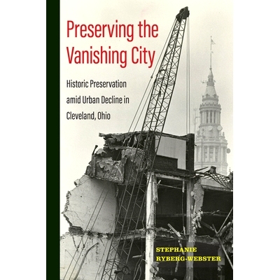 预订 Preserving the Vanishing City: Historic Preservation amid Urban Decline in Cleveland, Ohio: 9781439923863