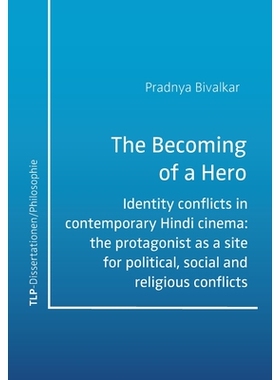 预订 The Becoming of a Hero: Identity conflicts in contemporary Hindi cinema: the protagonist as a site for political, s