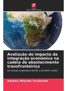 预订 Avaliação do impacto da integração económica na cadeia de abastecimento transfronteiriça: 9786209352850