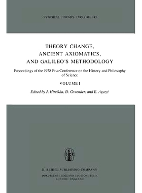 预订 Theory Change, Ancient Axiomatics, and Galileo’s Methodology: Proceedings of the 1978 Pisa Conference on the Histo