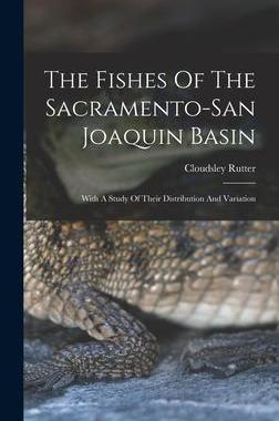 [预订]The Fishes Of The Sacramento-san Joaquin Basin: With A Study Of Their Distribution And Variation 9781018698489