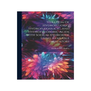 [预订]Titration Of Hydrofluoric, Hydrofluosilicic, And Hydrofluoboric Acids With Sodium Hydroxide Using Av 9781021219275