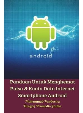 预订 Panduan Untuk Menghemat Pulsa Dan Kuota Data Internet Smartphone Android: 9781388188726