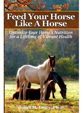 预订 Feed Your Horse Like a Horse: Optimize Your Horse’s Nutrition for a Lifetime of Vibrant Health: 9781539856252