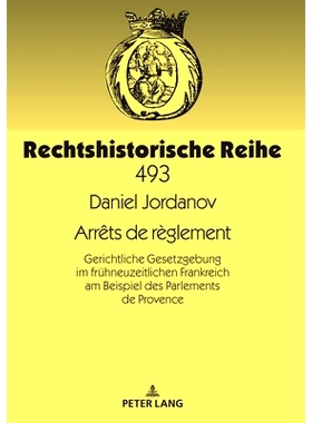 预订 Arrêts de règlement: Gerichtliche Gesetzgebung im frühneuzeitlichen Frankreich am Beispiel des Parlements de Pro