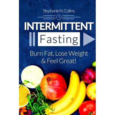 预订 Intermittent Fasting: Burn Fat, Lose Weight and Feel Great!: Complete Beginners Guide to Fasting with 40 Quick and