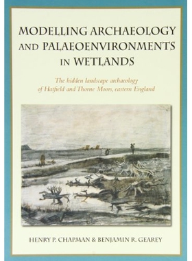 预订 Modelling Archaeology and Palaeoenvironments in Wetlands: The Hidden Landscape Archaeology of Hatfield and Thorne M