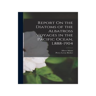 [预订]Report On the Diatoms of the Albatross Voyages in the Pacific Ocean, L888-1904 9781017382143