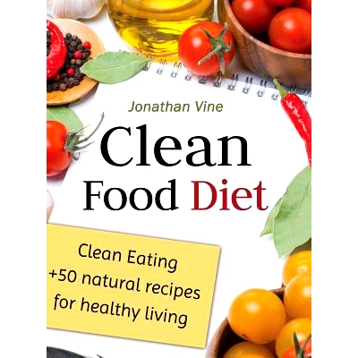 预订 Clean Food Diet: Clean Eating + 50 Natural Recipes for Healthy Living
