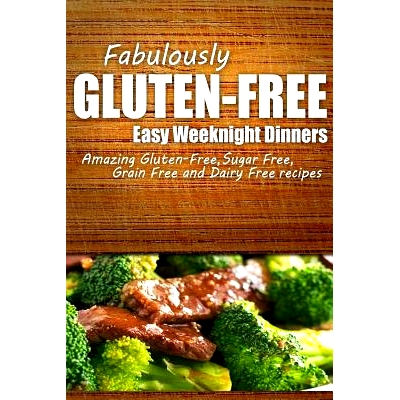 预订 Fabulously Gluten-Free - Easy Weeknight Dinners: Yummy Gluten-Free Ideas for Celiac Disease and Gluten Sensitivity: