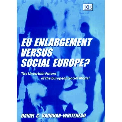 预订 Eu Enlargement Versus Social Europe?: The Uncertain Future of the European Social Model 欧盟扩大与社会欧洲？：欧洲