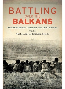 预订 Battling over the Balkans: Historiographical Questions and Controversies 争夺巴尔干地区：史学问题和争议: 9789633863