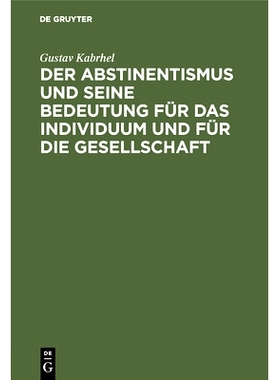 预订 Der Abstinentismus und seine Bedeutung für das Individuum und für die Gesellschaft: 9783486734614