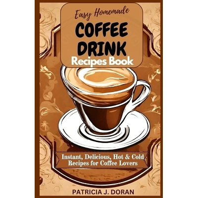 预订 Easy Homemade Coffee Drink Recipes Book: Instant, Delicious Hot & Cold Recipes For Coffee Lovers 简易自制咖啡饮品食