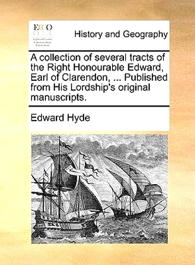 预订 A collection of several tracts of the Right Honourable Edward, Earl of Clarendon, ... Published from His Lordship’