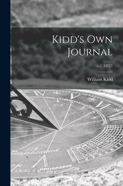 [预订]Kidd’s Own Journal; v.2 (1852) 9781013486159