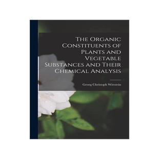 [预订]The Organic Constituents of Plants and Vegetable Substances and Their Chemical Analysis 9781017512885