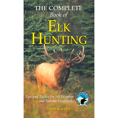 预订 The Complete Book Of Elk Hunting: Tips And Tactics For All Weather And Habitat Conditions: 9781592286539