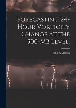 [预订]Forecasting 24-hour Vorticity Change at the 500-MB Level. 9781014260369