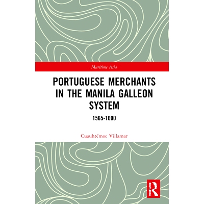预订 Portuguese Merchants in the Manila Galleon System: 1565-1600 马尼拉帆船体系中的葡萄牙商人：1565-1600: 9780367615543