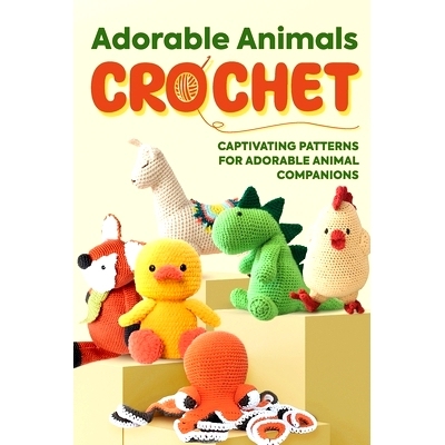 预订 Adorable Animals Crochet: Captivating Patterns for Adorable Animal Companions: Crochet Animals: 9798866099412