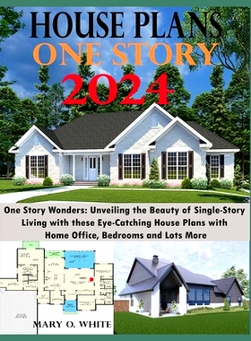 预订 One Story House Plan Designs: Unveiling the Beauty of Single-Story Living: 9798873815081