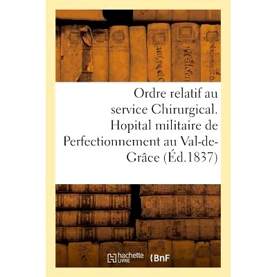预订 Hopital Militaire de Perfectionnement Au Val-de-Grace. Ordre Relatif Au Service Chirurgical 格雷斯谷的军事改进医院