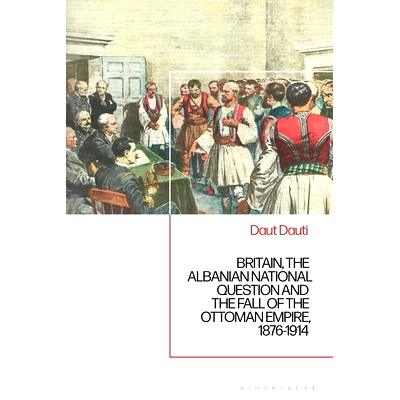 预订 Britain, the Albanian National Question and the Fall of the Ottoman Empire, 1876-1914: 9781350349575