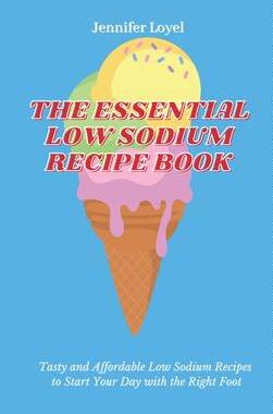 [预订]The Essential Low Sodium Recipe Book: Tasty and Affordable Low Sodium Recipes to Start Your Day with 9781803424354