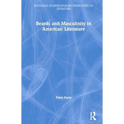 预订 Beards and Masculinity in American Literature 美国文学中的胡子与男子气质: 9781138093768