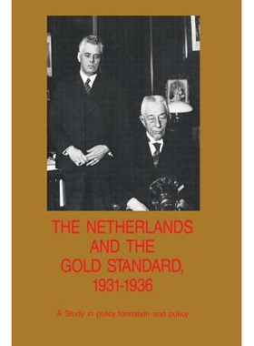 预订 The Netherlands and the Gold Standard, 1931–1936: A Study in policy formation and policy: 9789071617041