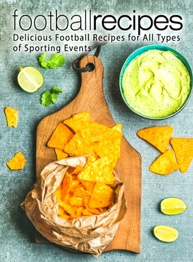 预订 Football Recipes: Delicious Football Recipes for All Types of Sporting Events (2nd Edition): 9781712936207