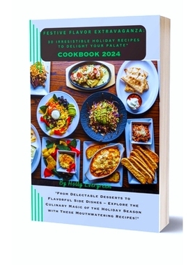 预订 Festive Flavor Extravaganza: 30 Irresistible Holiday Recipes to Delight Your Palate: 9798864539538