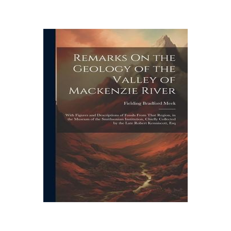 [预订]Remarks On the Geology of the Valley of Mackenzie River: With Figures and Descriptions of Fossils Fr 9781020732461