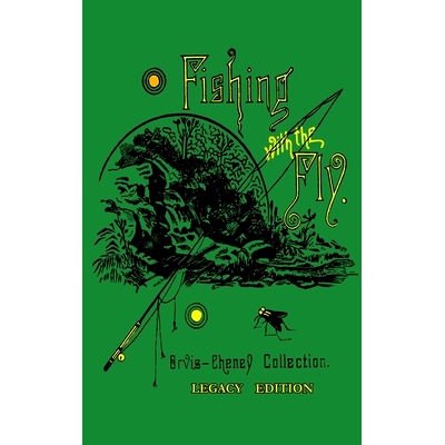 预订 Fishing With The Fly (Legacy Edition): A Collection Of Classic Reminisces Of Fly Fishing And Catching The Elusive T
