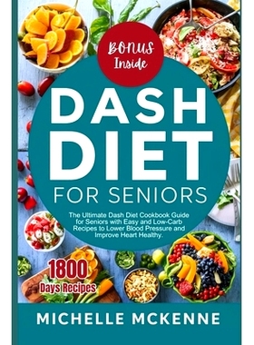 预订 Dash Diet Cookbook for Seniors: The Ultimate Guide for Seniors with Easy and Low Sodium Recipes to Lower Blood Pres