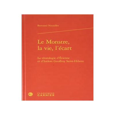 [预订]Le monstre, la vie, l’écart : la tératologie d’Etienne et d’Isidore Geoffroy Saint-Hilaire 9782406061694