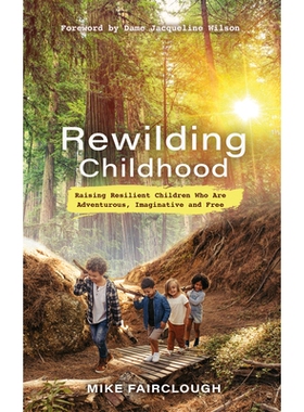 预订 Rewilding Childhood: Raising Resilient Children Who Are Adventurous, Imaginative and Free: 9781401966676
