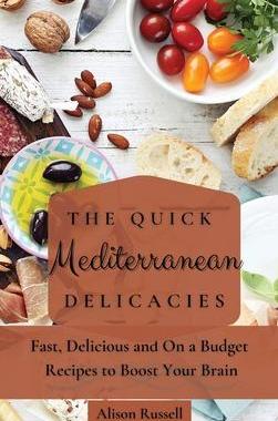[预订]The Quick Mediterranean Delicacies: Fast, Delicious and On a Budget Recipes to Boost Your Brain 9781803174082