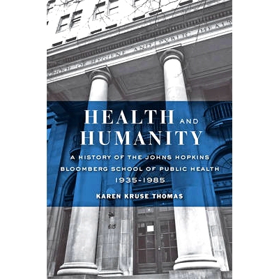 预订 Health and Humanity: A History of the Johns Hopkins Bloomberg School of Public Health, 1935–1985 健康与人类：约翰