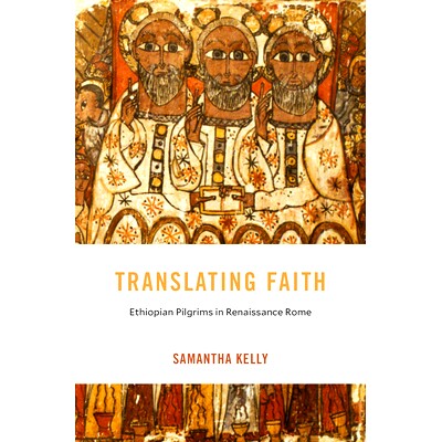 预订 Translating Faith: Ethiopian Pilgrims in Renaissance Rome 翻译信仰：文艺复兴时期罗马的埃塞俄比亚朝圣者: 97806742941