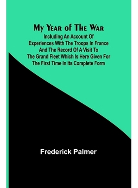 预订 My Year of the War; Including an Account of Experiences with the Troops in France and the Record of a Visit to the