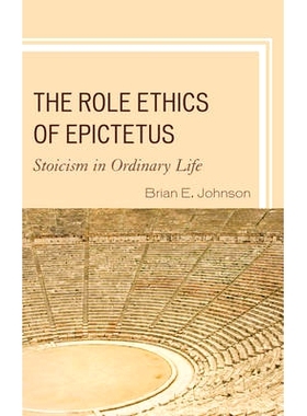 预订 The Role Ethics of Epictetus: Stoicism in Ordinary Life 爱比克泰德的角色伦理：在平凡的生活中坚忍: 9781498550833